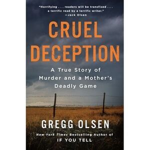 Cruel Deception: A True Story of Murder and a Mother's Deadly Game -- Gregg Olse